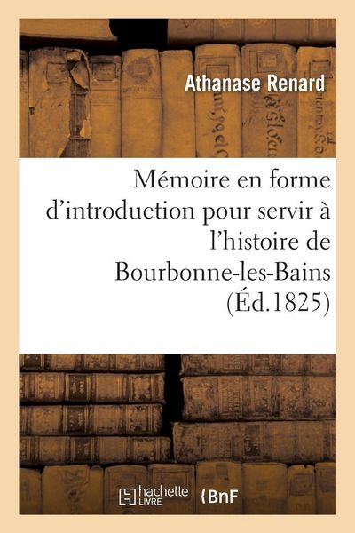 Produktbild: M&eacute;moire en forme d'introduction pour servir &agrave; l'histoire de Bourbonne-les-Bains
