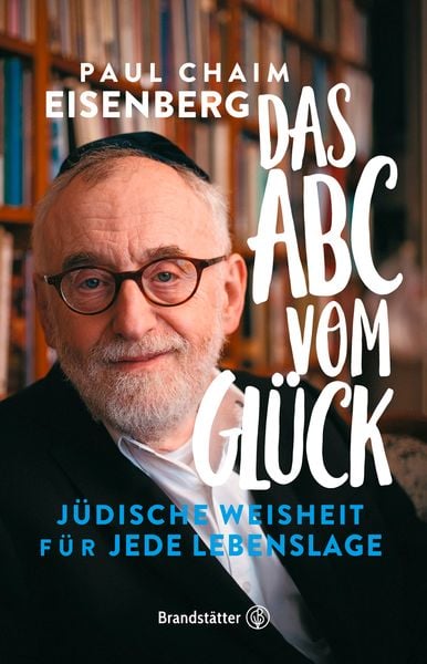 Das ABC vom Glück, Gebundene Ausgabe von Paul Chaim Eisenberg, Brandstätter Verlag, 9783710603341