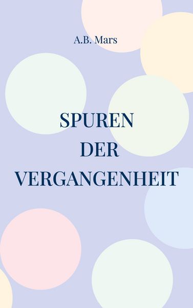 Spuren der Vergangenheit, Taschenbuch von A.B. Mars, BoD – Books on Demand, 9783769305883