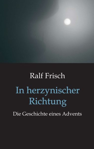 In herzynischer Richtung, Taschenbuch von Ralf Frisch, Tredition, 9783734586729