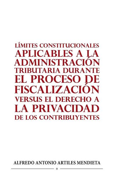 Produktbild: L&iacute;mites Constitucionales Aplicables a La Administraci&oacute;n Tributaria Durante El Proceso De Fiscalizaci&oacute;n Versus El Derecho a La Privacidad De Los Contri