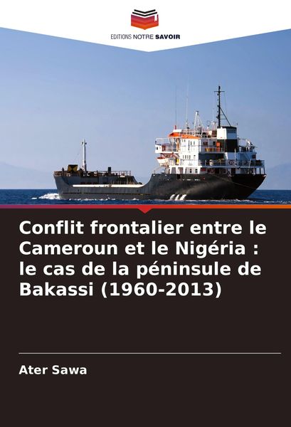 Produktbild: Conflit frontalier entre le Cameroun et le Nig&eacute;ria : le cas de la p&eacute;ninsule de Bakassi (1960-2013)