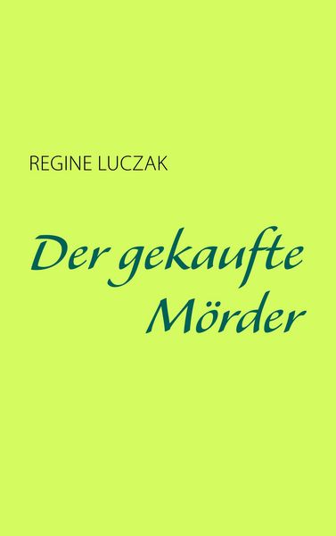Der gekaufte Mörder, Taschenbuch von Regine Luczak, BoD – Books on Demand, 9783837052619