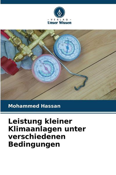 Leistung kleiner Klimaanlagen unter verschiedenen Bedingungen, Taschenbuch von Mohammed Hassan, Verlag Unser Wissen, 9786209232862