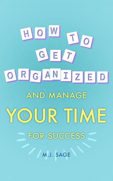 Produktbild: How To Get Organized And Manage Your Time For Success
