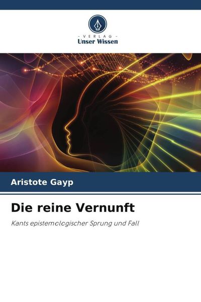Die reine Vernunft, Taschenbuch von Aristote Gayp, Verlag Unser Wissen, 9786206122937