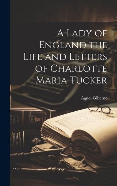 Produktbild: A Lady of England the Life and Letters of Charlotte Maria Tucker