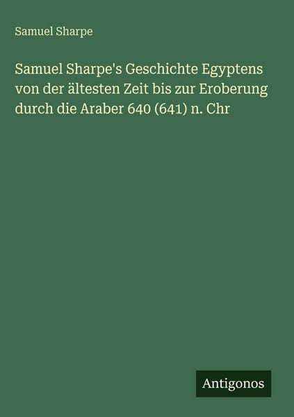 Produktbild: Samuel Sharpe's Geschichte Egyptens von der &auml;ltesten Zeit bis zur Eroberung durch die Araber 640 (641) n. Chr