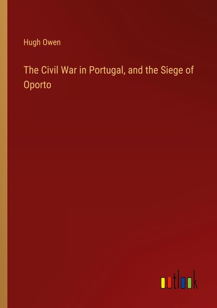 Produktbild: The Civil War in Portugal, and the Siege of Oporto