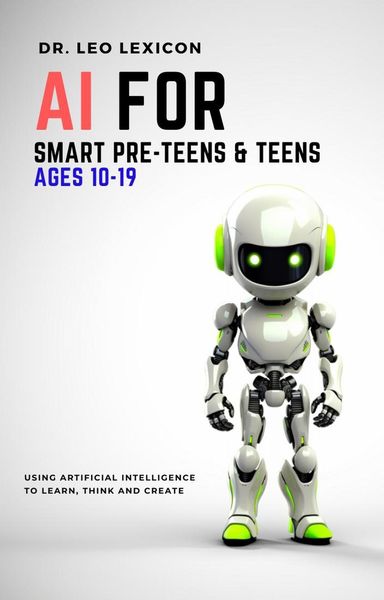 Produktbild: AI for Smart Pre-Teens and Teens Ages 10-19: Using AI to Learn, Think and Create