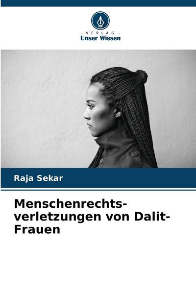 Menschenrechts- verletzungen von Dalit-Frauen, Taschenbuch von Raja Sekar, Verlag Unser Wissen, 9786207165681