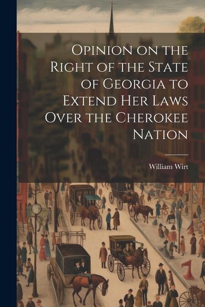 Produktbild: Opinion on the Right of the State of Georgia to Extend her Laws Over the Cherokee Nation