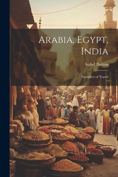 Produktbild: Arabia, Egypt, India: Narrative of Travel