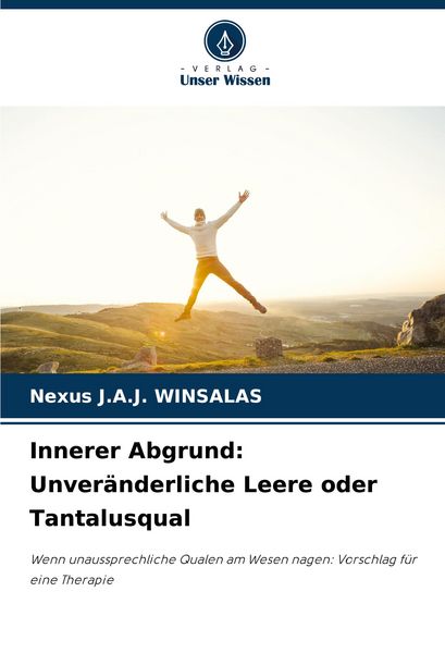 Innerer Abgrund: Unveränderliche Leere oder Tantalusqual, Taschenbuch von Nexus J. A. J. Winsalas, Verlag Unser Wissen, 9786208369606