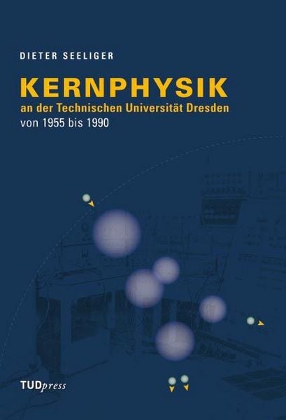 Produktbild: Kernphysik an der Technischen Universit&auml;t Dresden von 1955 bis 1990