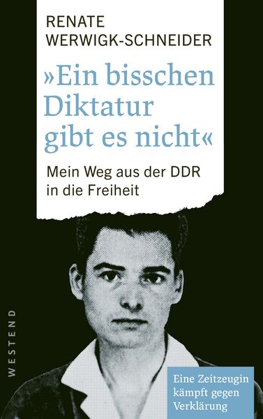 Ein bisschen Diktatur gibt es nicht, Taschenbuch von Renate Werwigk-Schneider, Westend, 978-3-9879131-1-2