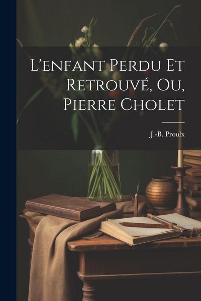 Produktbild: L'enfant Perdu Et Retrouv&eacute;, Ou, Pierre Cholet