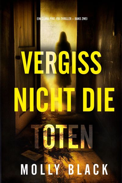 Produktbild: Vergiss Nicht Die Toten (Ein Clara-Pike-FBI-Thriller - Band Zwei)