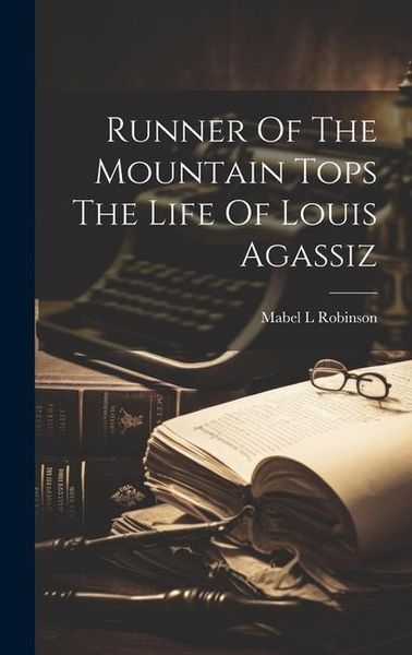 Produktbild: Runner Of The Mountain Tops The Life Of Louis Agassiz