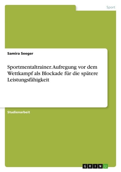 Sportmentaltrainer. Aufregung vor dem Wettkampf als Blockade für die spätere Leistungsfähigkeit, Taschenbuch von Samira Seeger, GRIN, 9783389094518