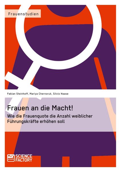 Produktbild: Frauen an die Macht! Wie die Frauenquote die Anzahl weiblicher F&uuml;hrungskr&auml;fte erh&ouml;hen soll