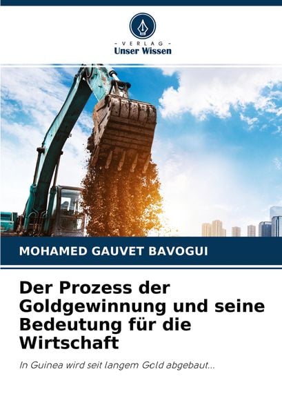 Produktbild: Der Prozess der Goldgewinnung und seine Bedeutung f&uuml;r die Wirtschaft