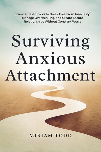 Produktbild: Surviving Anxious Attachment: Science-Based Tools to Break Free From Insecurity, Manage Overthinking, and Create Secure Relationships Without Constant