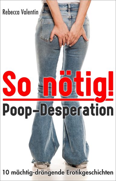 So nötig! - Poop-Desperation