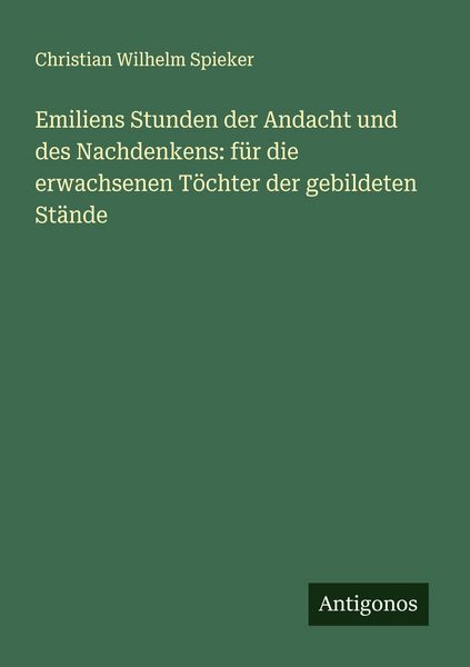 Produktbild: Emiliens Stunden der Andacht und des Nachdenkens: f&uuml;r die erwachsenen T&ouml;chter der gebildeten St&auml;nde