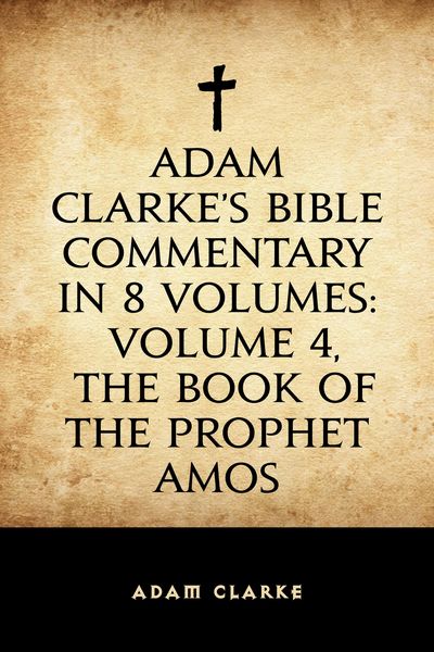 Produktbild: Adam Clarke's Bible Commentary in 8 Volumes: Volume 4, The Book of the Prophet Amos
