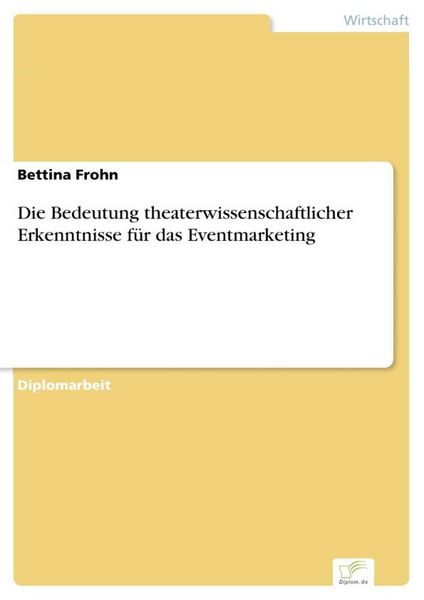 Produktbild: Die Bedeutung theaterwissenschaftlicher Erkenntnisse f&uuml;r das Eventmarketing