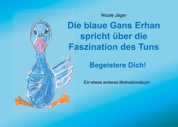 Produktbild: Die blaue Gans Erhan spricht &uuml;ber die Faszination des Tuns