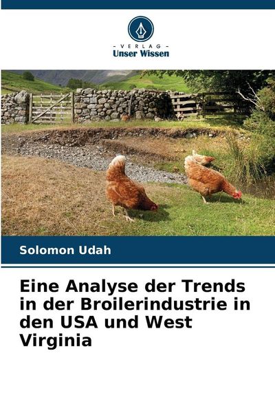 Produktbild: Eine Analyse der Trends in der Broilerindustrie in den USA und West Virginia