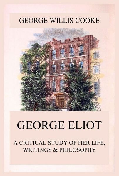 Produktbild: George Eliot; A Critical Study of Her Life, Writings & Philosophy