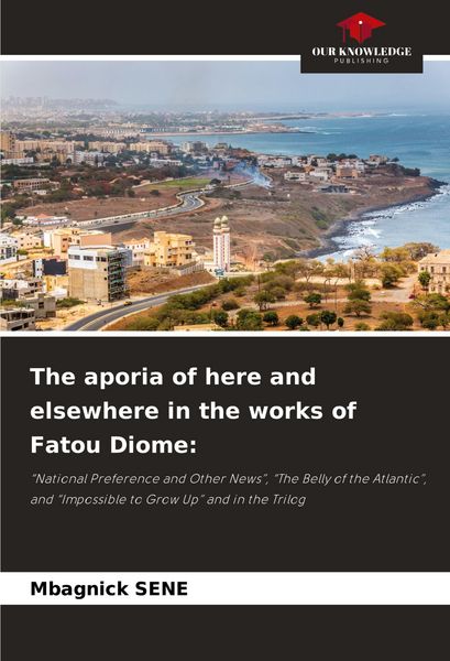Produktbild: The aporia of here and elsewhere in the works of Fatou Diome: