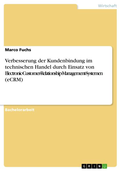 Produktbild: Verbesserung der Kundenbindung im technischen Handel durch Einsatz von Electronic-Customer-Relationship-Management-Systemen (eCRM)
