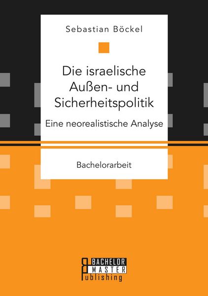 Produktbild: Die israelische Au&szlig;en- und Sicherheitspolitik: Eine neorealistische Analyse