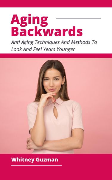 Produktbild: Aging Backwards - Anti Aging Techniques And Methods To Look And Feel Years Younger