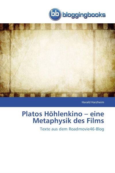 Platos Höhlenkino - eine Metaphysik des Films, Taschenbuch von Harald Harzheim, Bloggingbooks, 9783841770028
