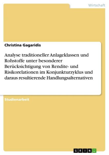 Produktbild: Analyse traditioneller Anlageklassen und Rohstoffe unter besonderer Ber&uuml;cksichtigung von Rendite- und Risikorelationen im Konjunkturzyklus und daraus