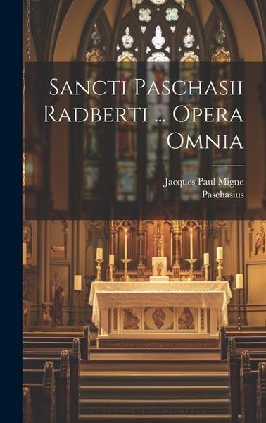 Produktbild: Sancti Paschasii Radberti ... Opera Omnia