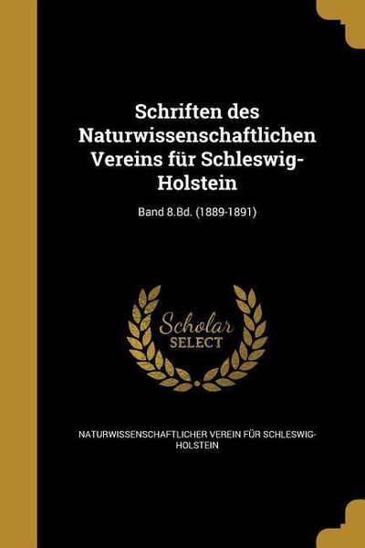 Produktbild: Schriften des Naturwissenschaftlichen Vereins f&uuml;r Schleswig-Holstein; Band 8.Bd. (1889-1891)