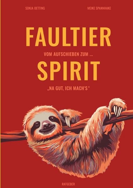 Faultier-Spirit - Vom Aufschieben zum ... 'Na gut ich mach's'; Taschenbuch von Sonja Oetting , Meike Spannhake, Epubli, 9783565107780