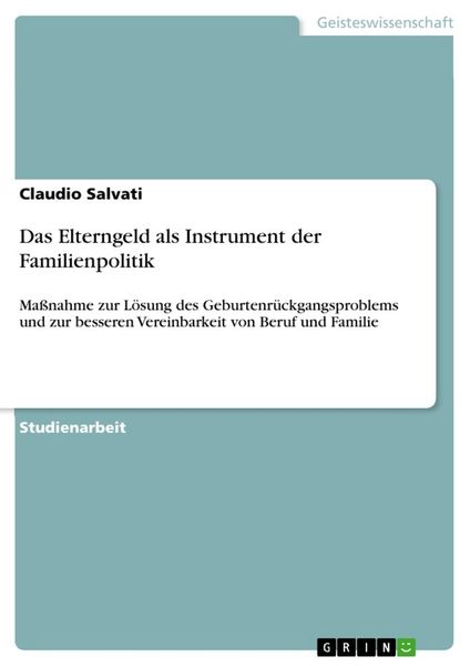 Das Elterngeld als Instrument der Familienpolitik, Taschenbuch von Claudio Salvati, GRIN, 9783668122710