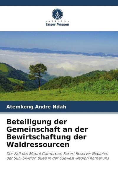 Beteiligung der Gemeinschaft an der Bewirtschaftung der Waldressourcen, Taschenbuch von Atemkeng Andre Ndah, Verlag Unser Wissen, 9786205076422