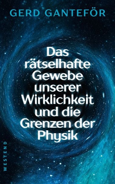 Produktbild: Das r&auml;tselhafte Gewebe unserer Wirklichkeit und die Grenzen der Physik