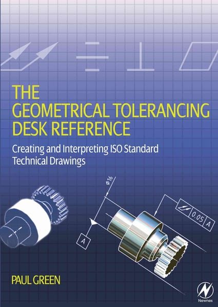 The Geometrical Tolerancing Desk Reference, Taschenbuch von Paul Green, Newnes, 9780750668217