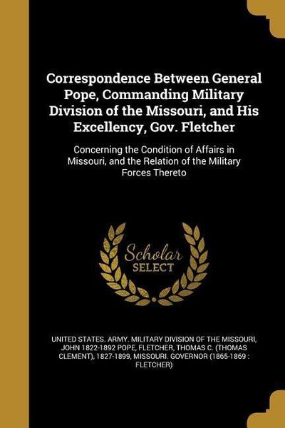 Produktbild: Correspondence Between General Pope, Commanding Military Division of the Missouri, and His Excellency, Gov. Fletcher