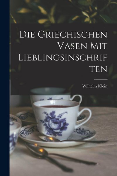 Produktbild: Die Griechischen Vasen mit Lieblingsinschriften