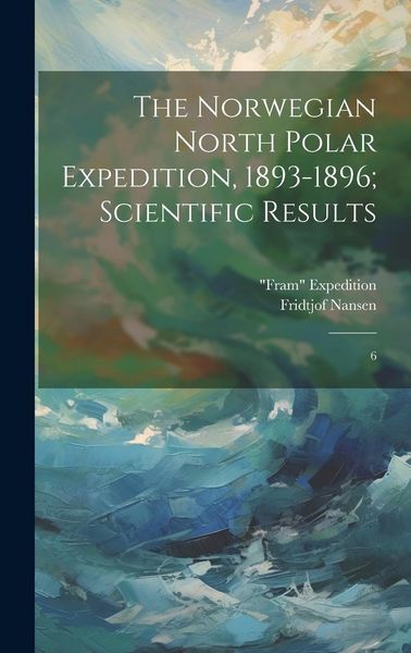 Produktbild: The Norwegian North Polar Expedition, 1893-1896; Scientific Results: 6